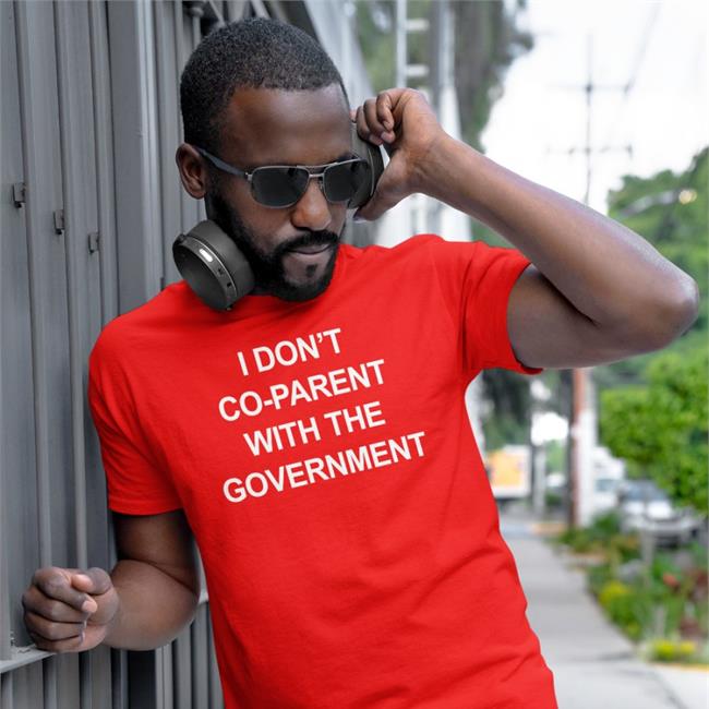 I Don't Co-Parent With The Government T Shirt