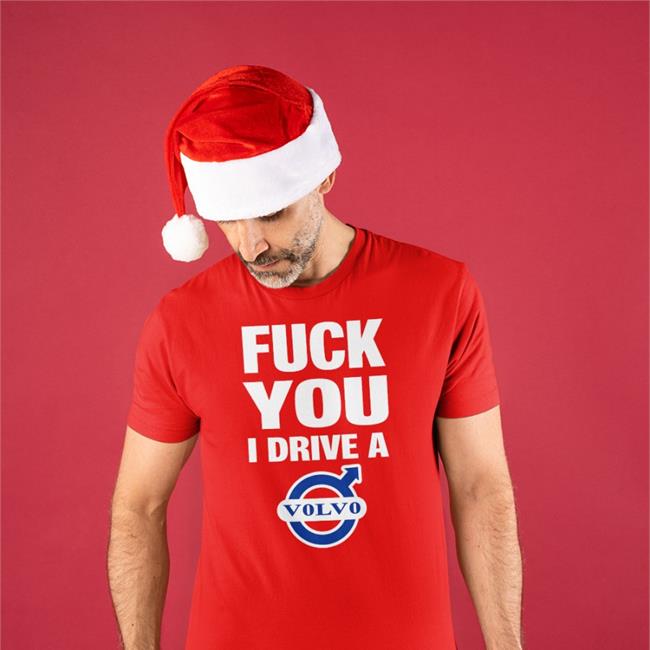 Fuck You I Drive A Volvo Shirt Shirtsthtgohard