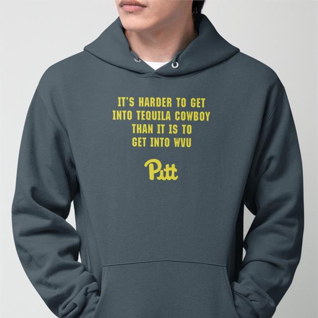 It's Harder To Get Into Tequila Cowboy Than It Is To Get Into Wvu Shirt