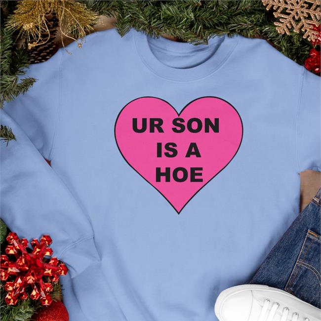 Top Shirtsthtgohard Ur Son Is A Hoe Shirt White