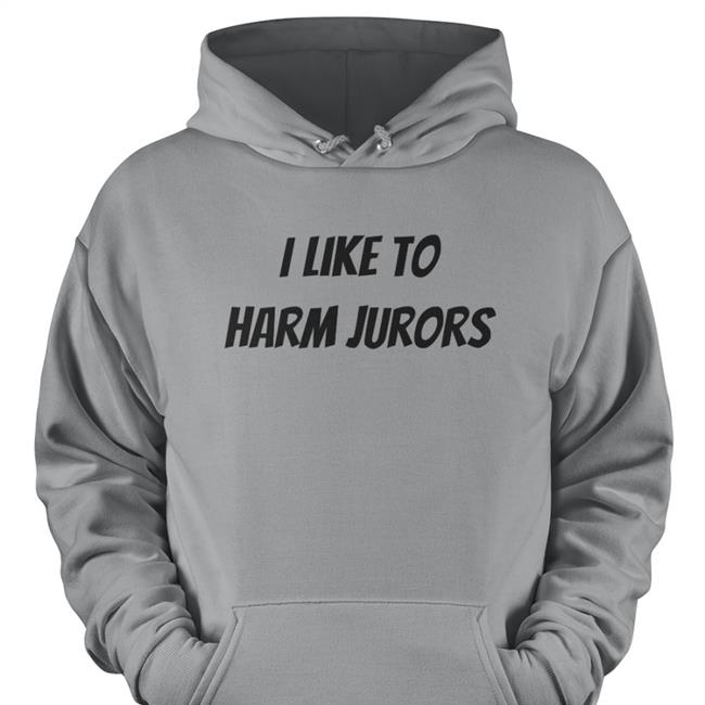 I Like To Harm Jurors Long Sleeve Shirt