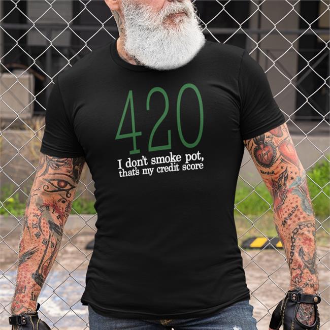 Baseballchickie 420 I Don't Smoke Pot That's My Credit Score Shirt 2022 Black