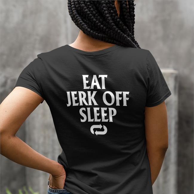 Shirtsthtgohard Eat Jerk Off Sleep Shirt Black