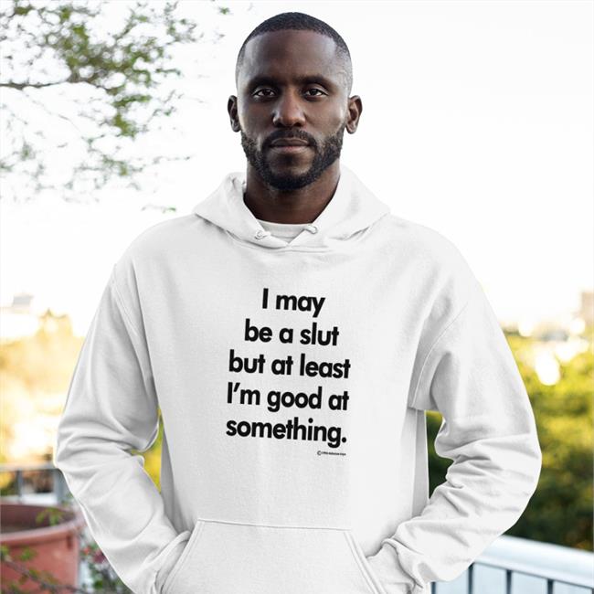 Shirts That Go Hard I May Be A Slut But At Least I'm Good At Something 1994 Daboize Toys Tee White