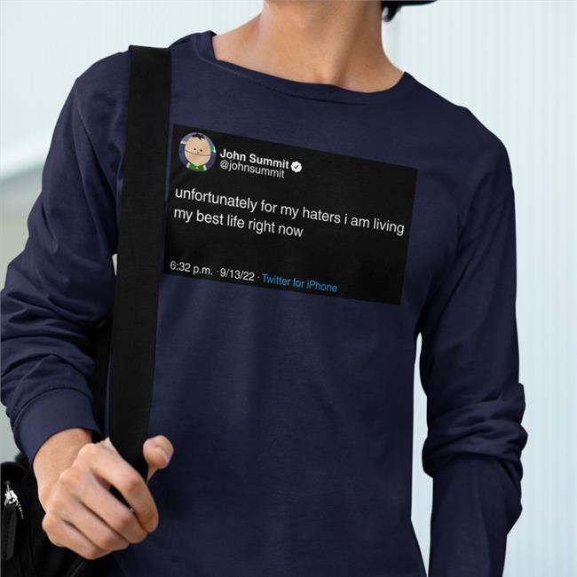Unfortunately For My Haters I Am Living My Best Life Right Now Shirt John Summit