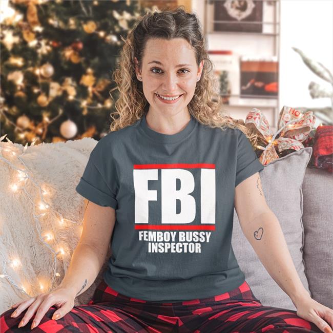 Fbi Femboy Bussy Inspector Tee Shirtsthtgohard