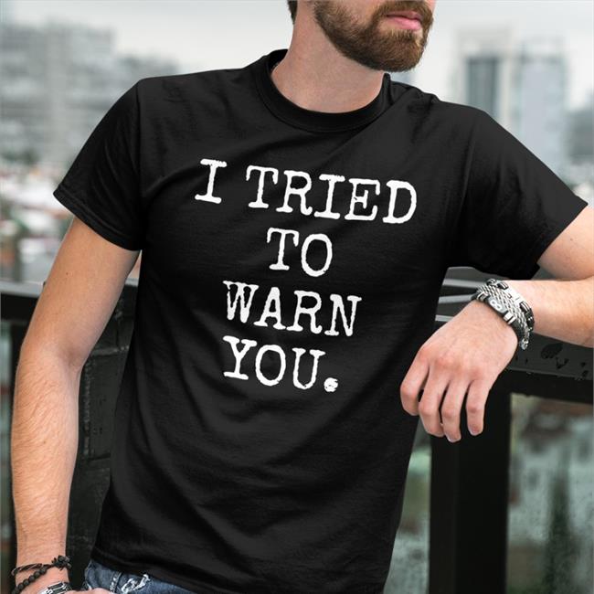Hillary Clinton I Tried To Warn You Shirt Susierav4
