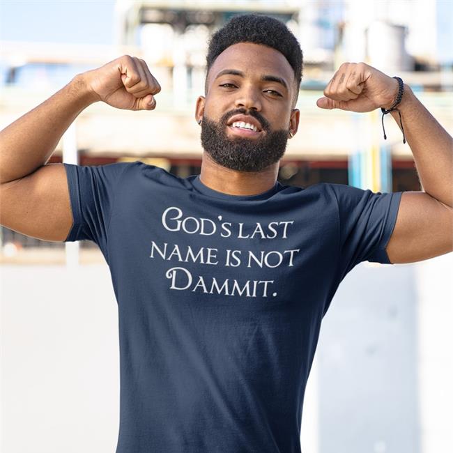 God's Last Name Is Not Dammit Shirt Shirts That Go Hard