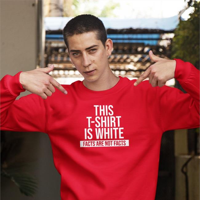 This T-Shirt Is White Facts Are Not Facts Sweatshirt Kadak Merch