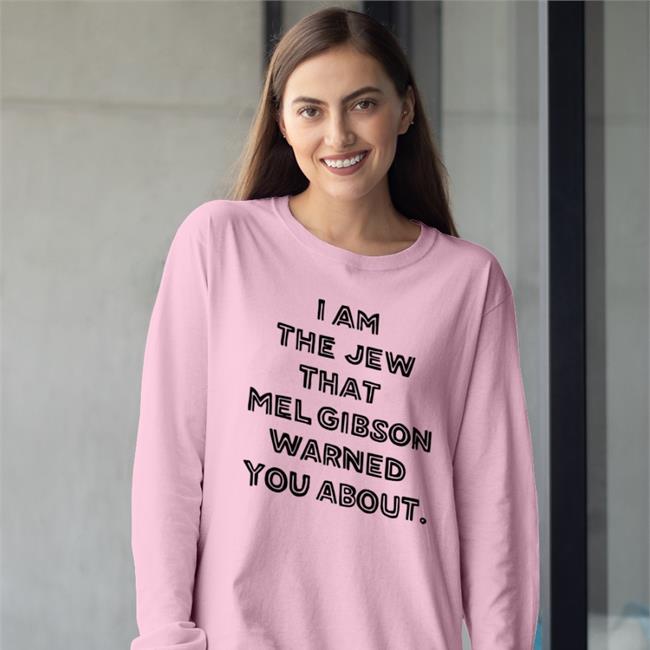 I Am The Jew That Mel Gibson Warned You About Shirt Shirts That Go Hard