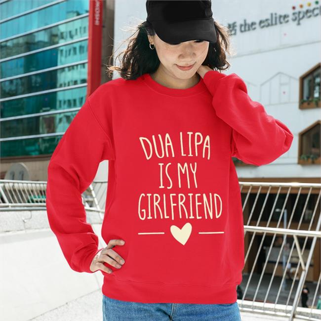 Dua Lipa Is My Girlfriend Shirts Levdua
