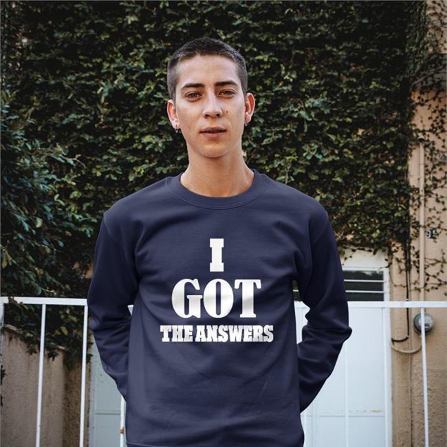 I Got The Answers Sweatshirt Daily Loud