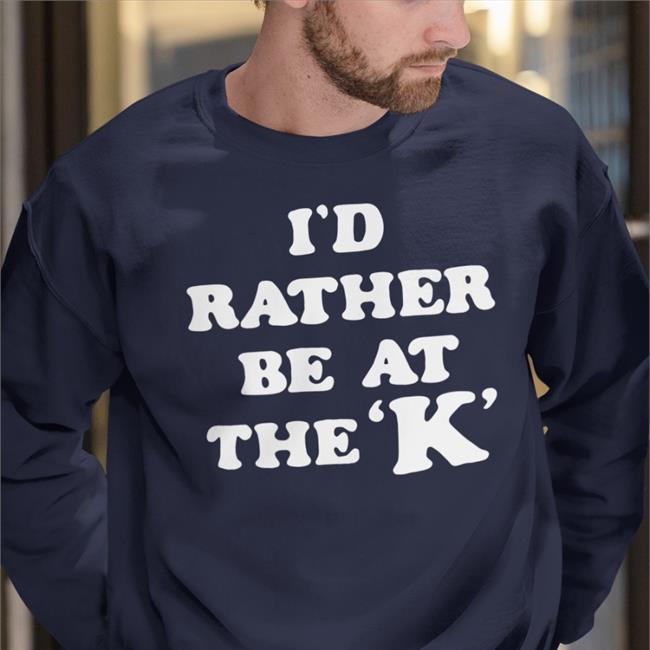 I'd Rather Be At The K Long Sleeve T Shirt