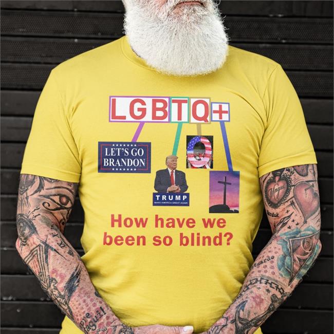 How Have We Been So Blind Lgbtq+ T Shirt Meme Esty