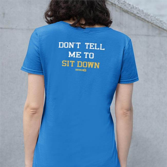 Don't Tell Me To Sit Down T-Shirt