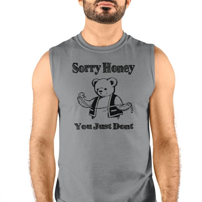 Goodshirts Merch Sorry Honey You Just Dont Long Sleeve Shirts That Go Hard