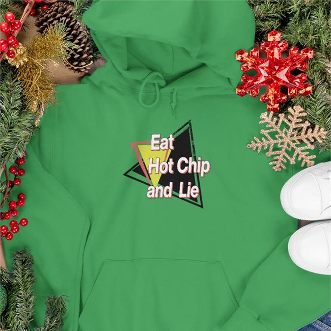 Shirtsthtgohard Eat Hot Chip And Lie Hooded Sweatshirt
