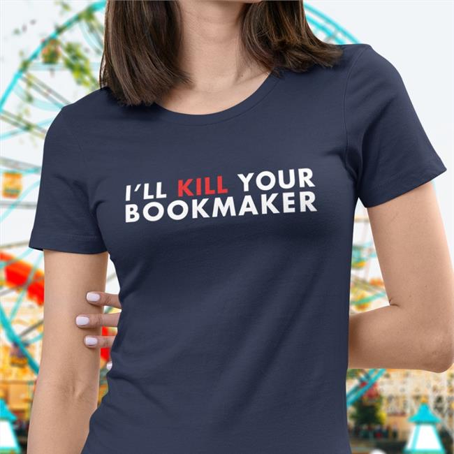 I'll Kill Your Bookmaker Tee
