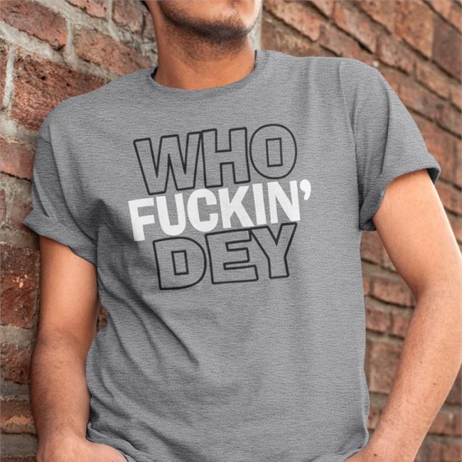 Who Fuckin Dey Shirt