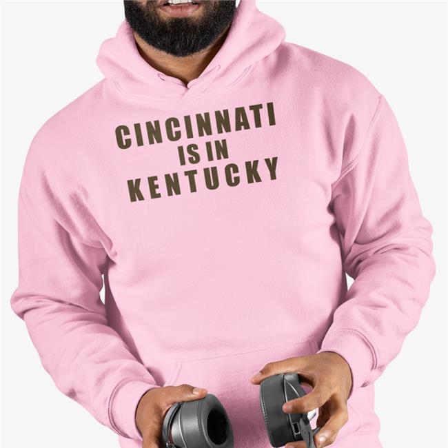 Cincinnati Is In Kentucky Sweatshirt Sir Yacht