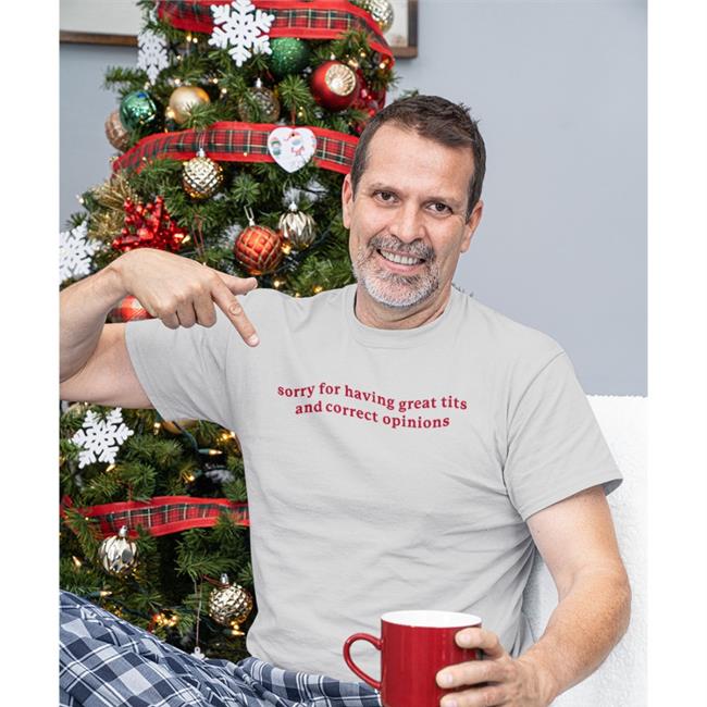 Shirts That Go Hard Sorry For Having Great Tits And Correct Opinions Hooded Sweatshirt Got Funny Merch