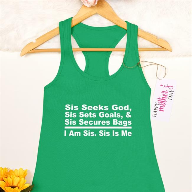 Sis Seeks God Sis Sets Goals And Sis Secures Bags I Am Sis Sis Is Me T Shirt Black Akin Akinwale