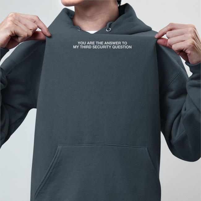 You Are The Answer To My Third Security Question T Shirt