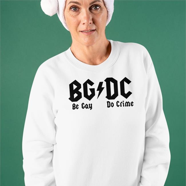 Shirts That Go Hard Bgdc Be Gay Do Crime Hoodie Shirtsthtgohard