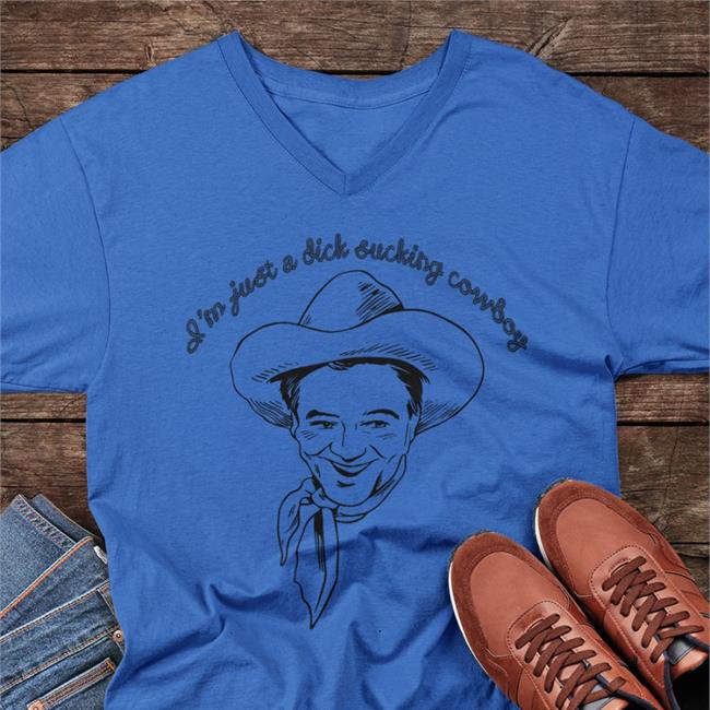 Shirts That Go Hard I'm Just A Dick Sucking Cowboy Sweatshirts Shirtsthtgohard