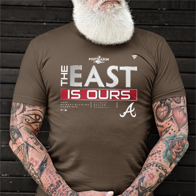 The East Is Ours Shirt Atlanta Braves Fanatics 2022
