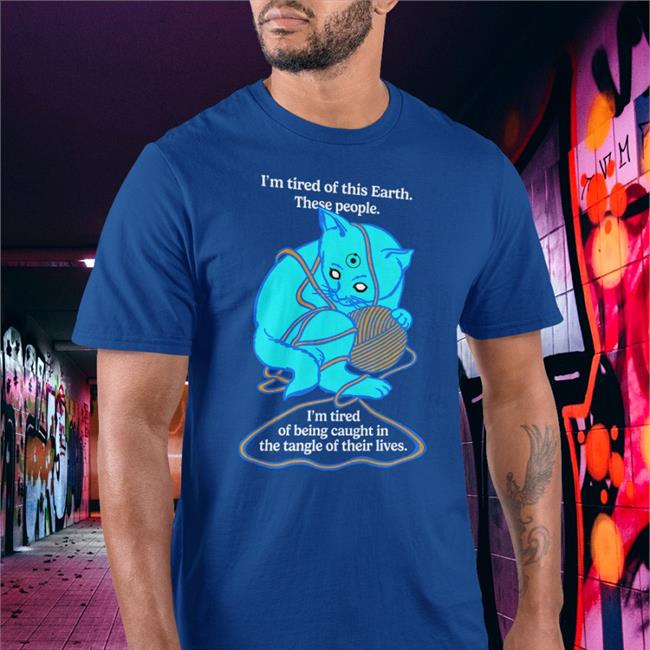 Goodshirts Merch I'm Tired Of This Earth These People I'm Tired Of Being Caught In The Tangle Of Their Lives Crewneck Sweatshirt Shirts That Go Hard