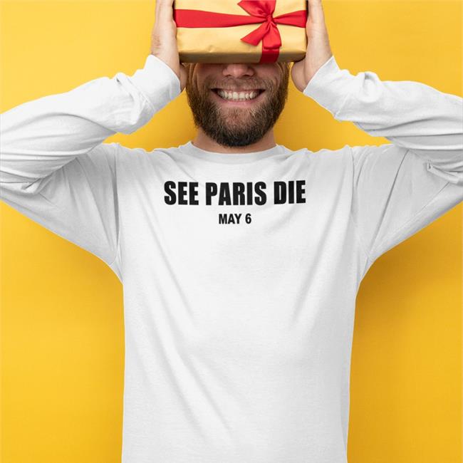 See Paris Die May 6 Tee