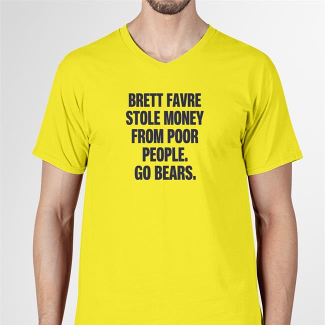 New Brett Favre Stole Money From Poor People Go Bears Shirt Joe Mills