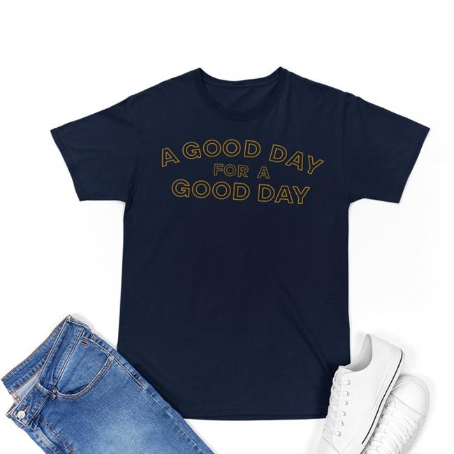 A Good Day For A Good Day Long Sleeve T Shirt