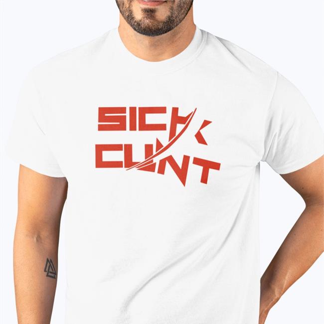 Sick Cunt Shirt 2022