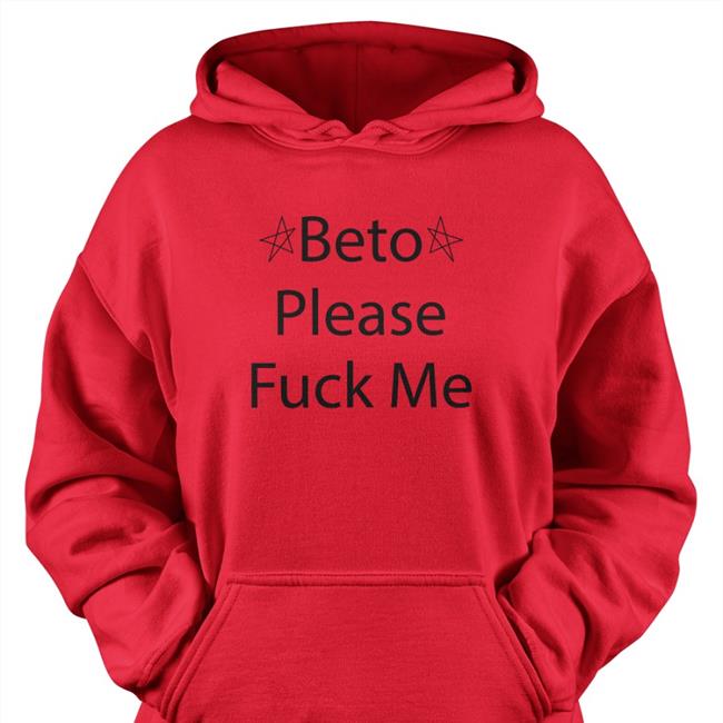 Muddermss Beto Please Fuck Me Tee Shirt Beto O'rourke