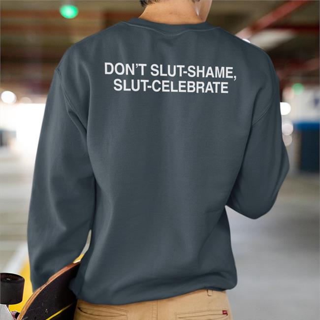 Don't Slut Shame Slut Celebrate Shirt Back