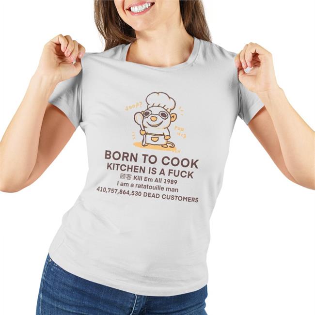 Born To Cook Kitchen Is A Fuck Kill Em All 1989 I Am A Ratatouille Man Dead Customers Hoodie Buttercreamren