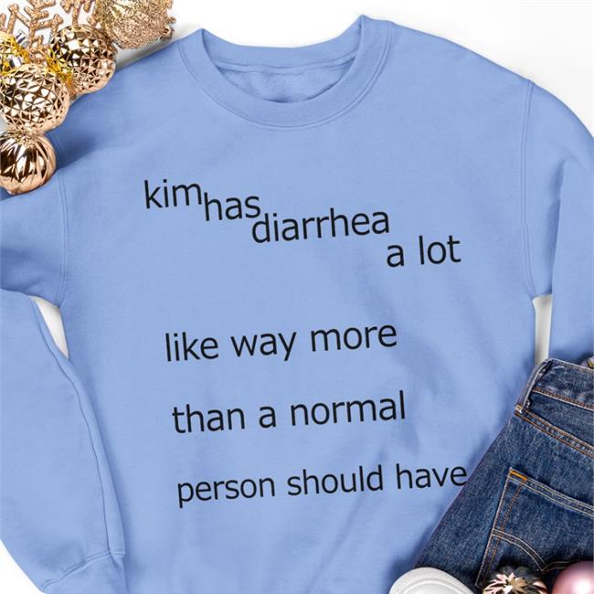 Shirts That Go Hard Kim Has Diarrhea A Lot Like Way More Than A Norrmal Person Should Have Hooded Sweatshirt Shirtsthtgohard