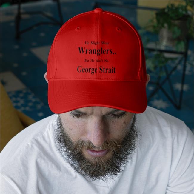 He Might Wear Wranglers But He Ain't No George Strait Hat