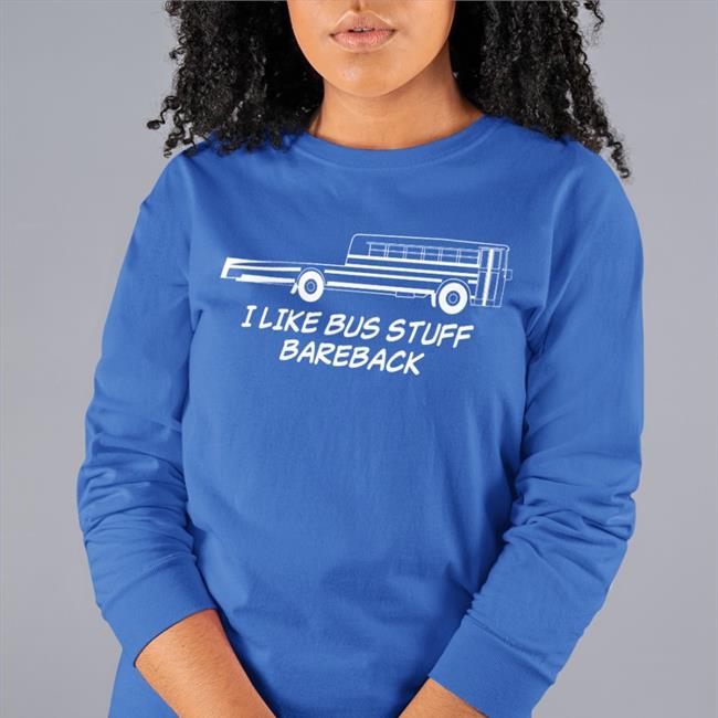 I Like Bus Stuff Bareback Shirt Agingwheels