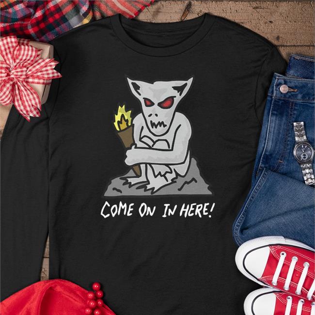 Come On In Here Jibblies Shirt