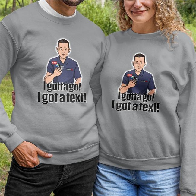 I Gotta Go I Got A Text Hoodie
