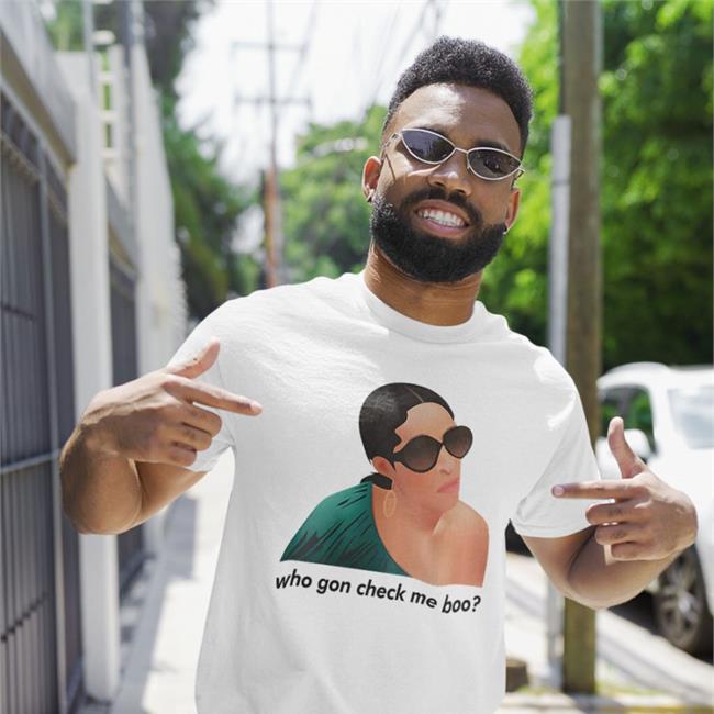 Who Gon Check Me Boo T Shirt