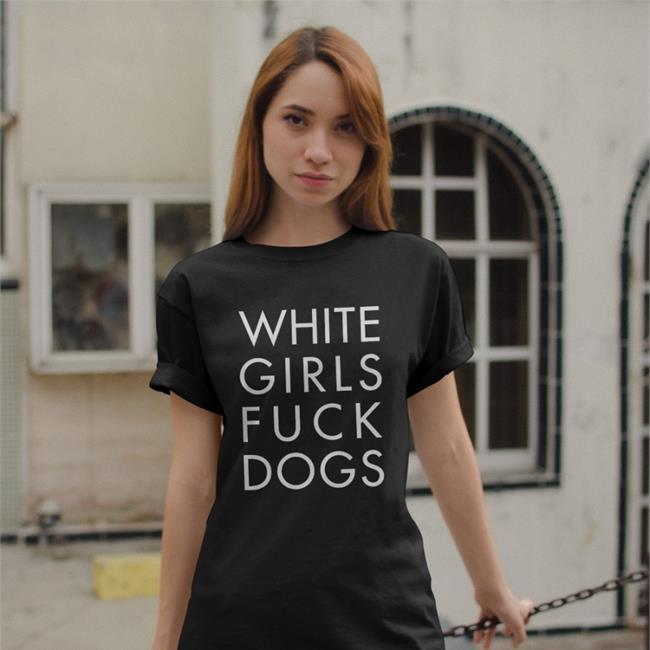 Rusty-Cage The Gangstalker White Girls Fuck Dogs Tee Shirt