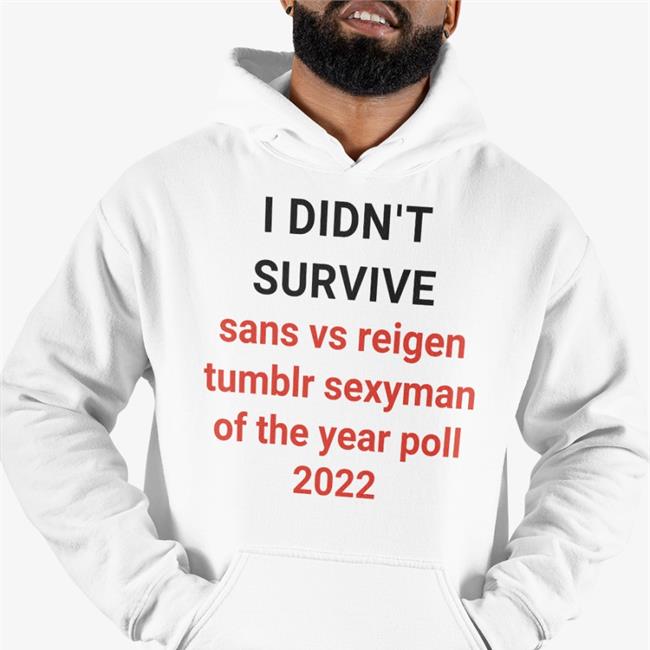 I Didn't Survive Sans Vs Reigen Tumblr Sexyman Of The Year Poll 2022 Hoodie Elizabeth