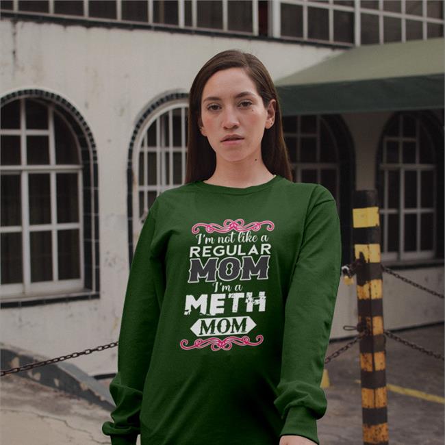 The Good Shirts Merch I'm Not Like A Regular Mom I'm A Meth Mom Shirt Shirts That Go Hard