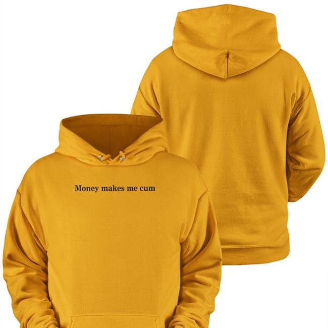 Shirts That Go Hard Merch Money Makes Me Cum Tee Shirt Shirtsthtgohard