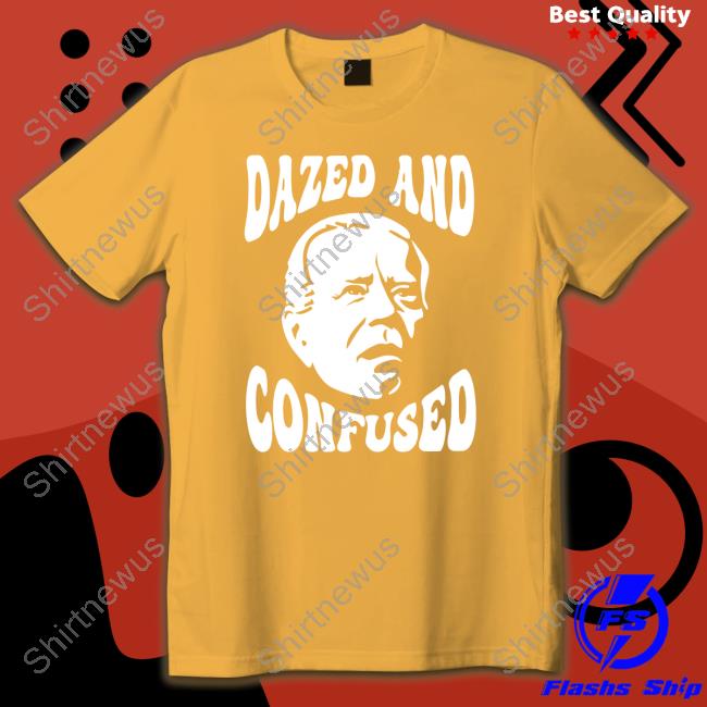 Joe Biden Dazed And Confused T Shirt