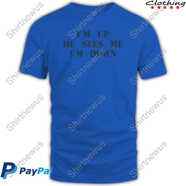 I'm Up Shirt Barstool Sports Store I'm Up He Sees Me I'm Down Sweatshirt